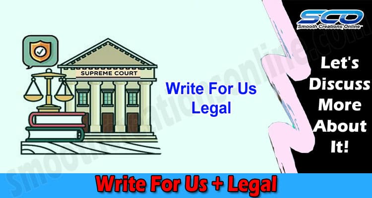 Write For Us + Legal- Find Related Details