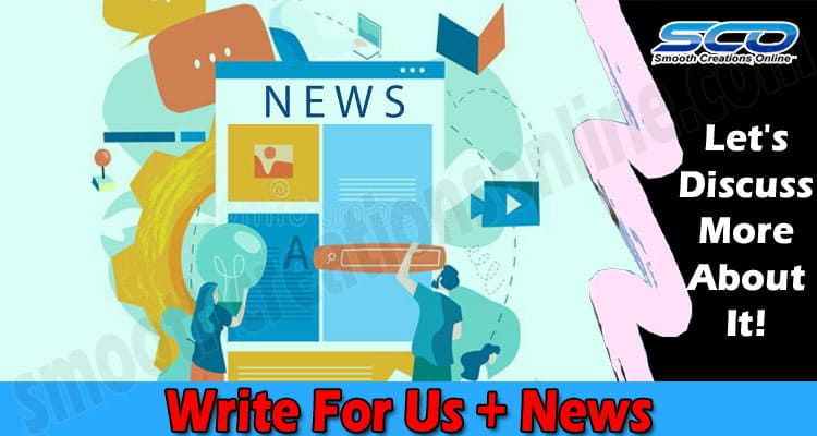 Write For Us + News Guest Post – Check Details