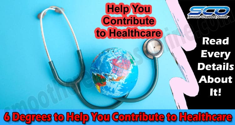 6 Degrees to Help You Contribute to Healthcare