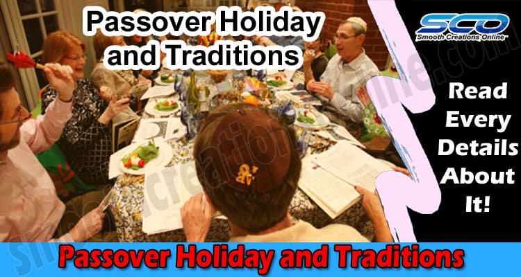Passover Holiday and Traditions, The Exodus out of Egypt is Celebrated Worldwide