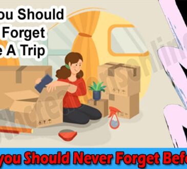 Top 6 Things you Should Never Forget Before A Trip