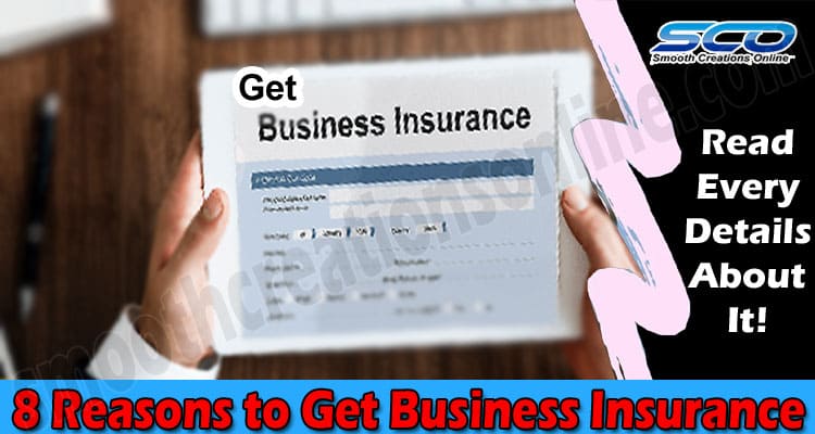 Top Best 8 Reasons to Get Business Insurance