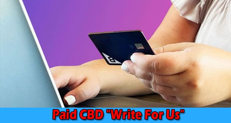 About General Information Paid CBD Write For Us