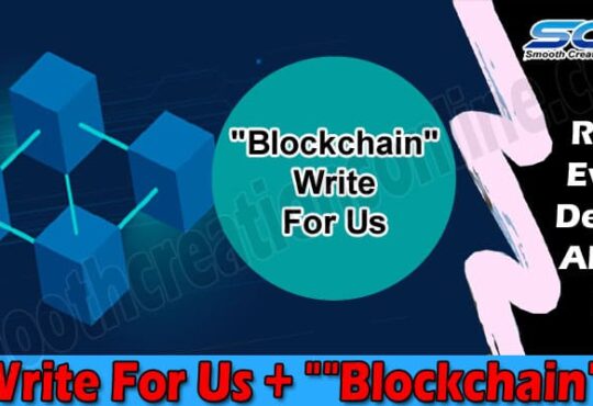 About General Information Write For Us + Blockchain