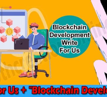 About General Information Write For Us + Blockchain Development