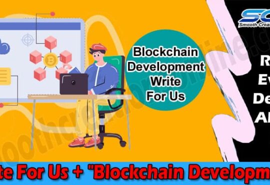 About General Information Write For Us + Blockchain Development