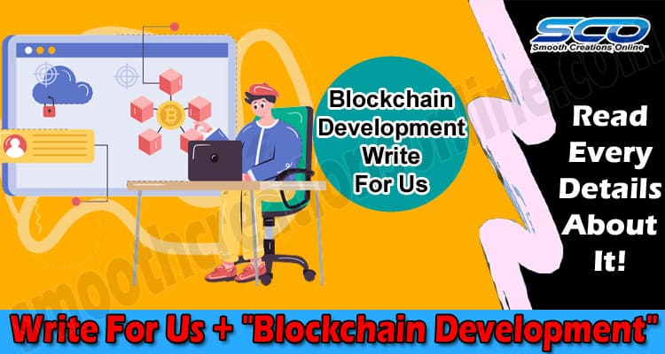 “Write For Us + “”Blockchain Development””” -Read Rules!