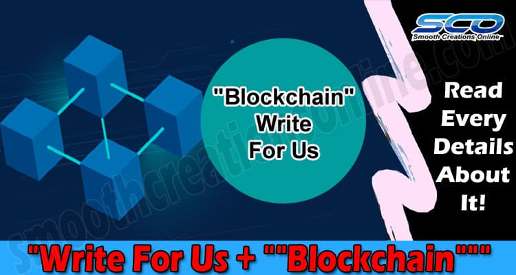 “””Write For Us + “”””Blockchain””””””” – Read The Rule!