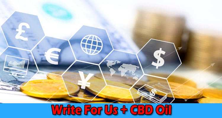 Write For Us + CBD Oil – Read And Follow Instructions!
