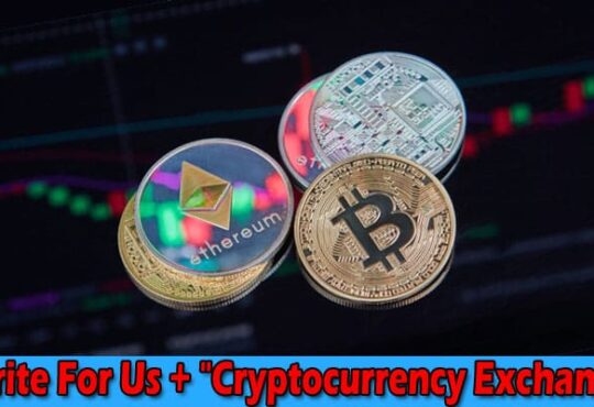 About General Information Write For Us + Cryptocurrency Exchange
