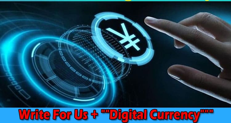 “Write For Us + “”Digital Currency””” – Read Guidelines!