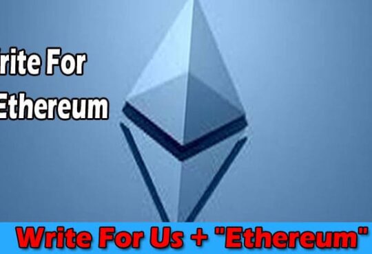 About General Information Write For Us + Ethereum