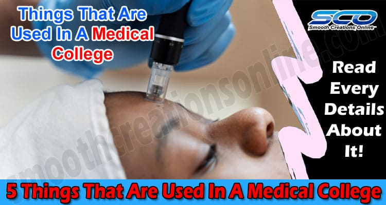 5 Things That Are Used In A Medical College