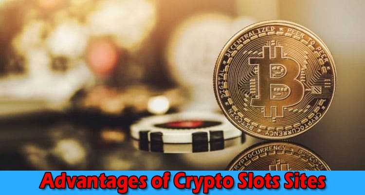 The Advantages of Crypto Slots Sites