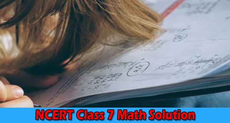 Complete Information About NCERT Class 7 Math Solution - Significant Advantages