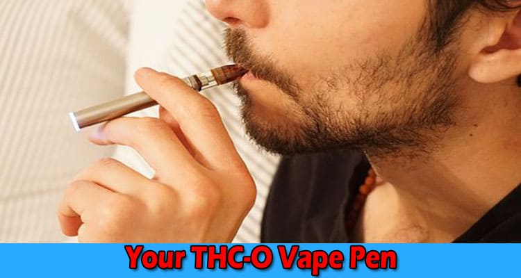 Complete Information About 6 Ways to Enhance the Potency of Your THC-O Vape Pen