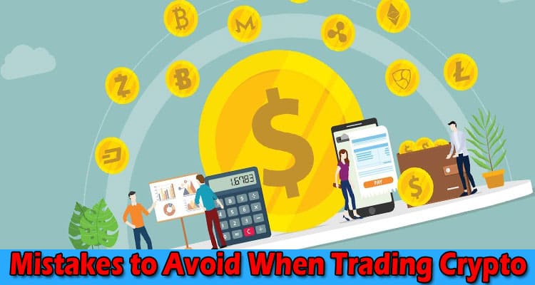 Complete Information About What Mistakes to Avoid When Trading Crypto