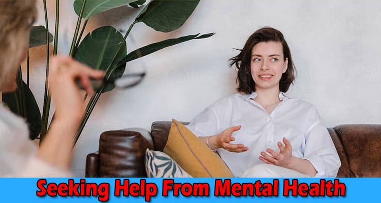How Seeking Help From Mental Health Professionals Could Improve Your Life
