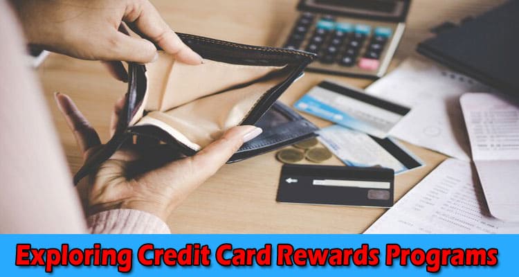 Maximizing Benefits: Exploring Credit Card Rewards Programs