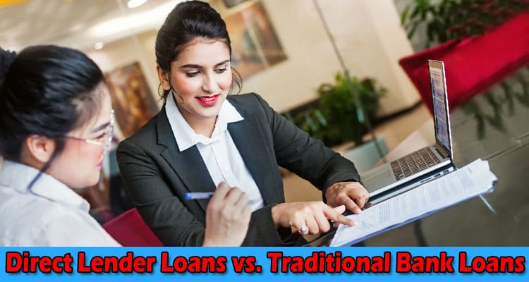 Direct Lender Loans vs. Traditional Bank Loans: Which Is Right for You?