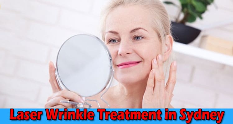 Complete Information About Revitalise Your Appearance - Laser Wrinkle Treatment in Sydney