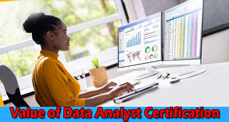 The Value of Data Analyst Certification: Advancing Your Career in Data Analysis