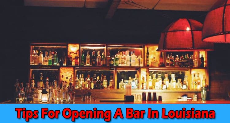 Top Tips For Opening A Bar In Louisiana