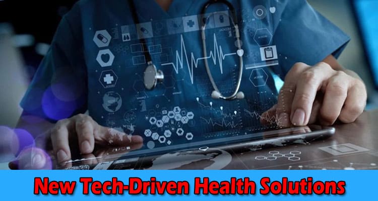 Tech-Driven Health Solutions: A New Wave