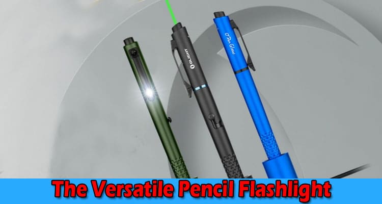The Versatile Pencil Flashlight: A Must-Have Tool