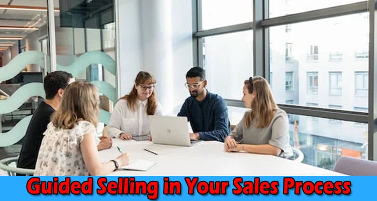 A Step-By-Step Guide to Implementing Guided Selling in Your Sales Process