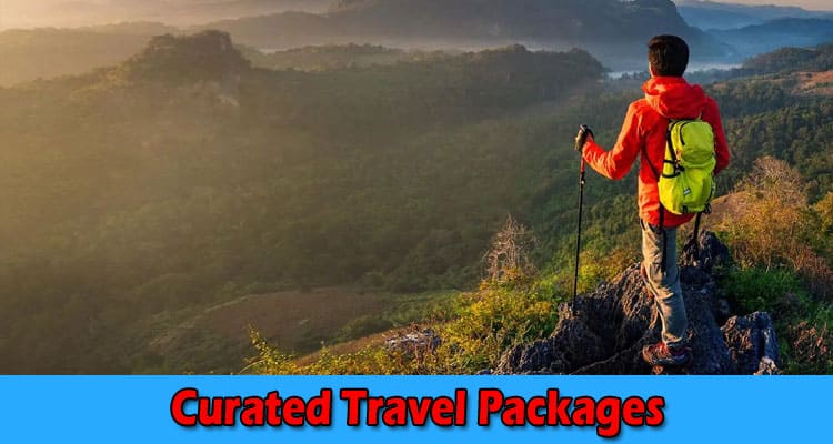 How to Curated Travel Packages for Your Next Adventure