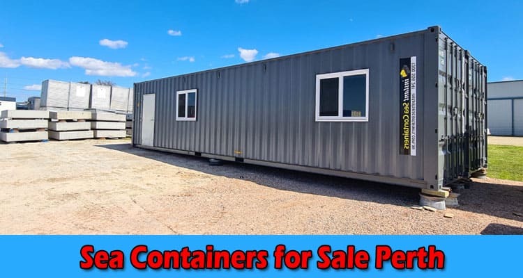 Sea Containers for Sale Perth: The Advantages of Buying One